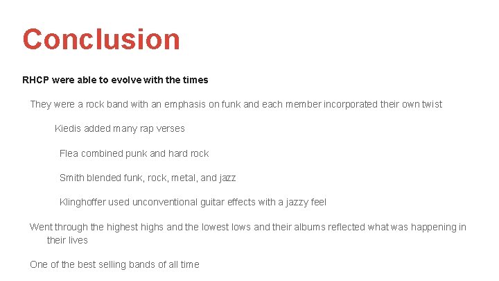 Conclusion RHCP were able to evolve with the times They were a rock band