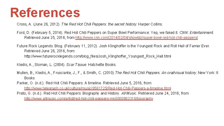 References Cross, A. (June 26, 2012). The Red Hot Chili Peppers: the secret history.