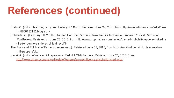 References (continued) Prato, G. (n. d. ). Flea: Biography and History. All Music. Retrieved