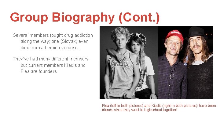 Group Biography (Cont. ) Several members fought drug addiction along the way; one (Slovak)