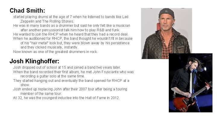 Chad Smith: started playing drums at the age of 7 when he listened to