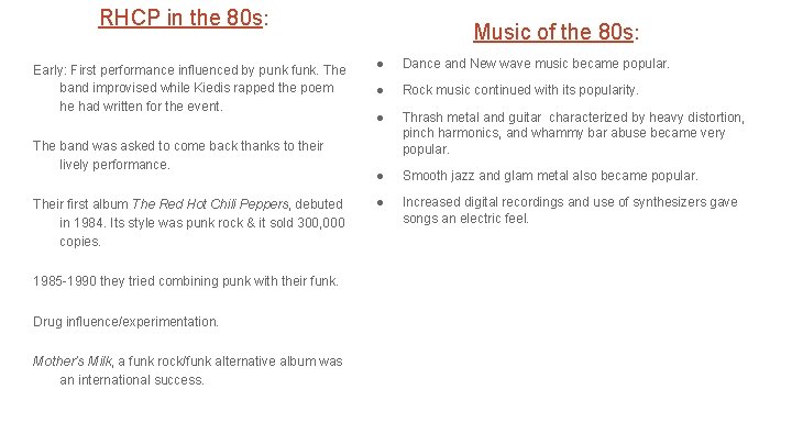 RHCP in the 80 s: Early: First performance influenced by punk funk. The band
