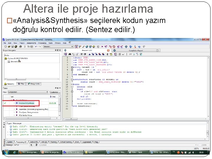 Altera ile proje hazırlama � «Analysis&Synthesis» seçilerek kodun yazım doğrulu kontrol edilir. (Sentez edilir.