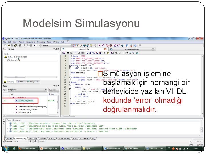 Modelsim Simulasyonu �Simülasyon işlemine başlamak için herhangi bir derleyicide yazılan VHDL kodunda ‘error’ olmadığı