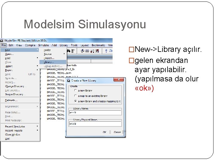 Modelsim Simulasyonu �New->Library açılır. �gelen ekrandan ayar yapılabilir. (yapılmasa da olur «ok» ) 