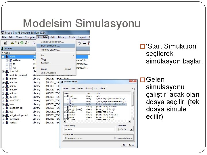 Modelsim Simulasyonu � ‘Start Simulation’ seçilerek simülasyon başlar. � Gelen simulasyonu çalıştırılacak olan dosya