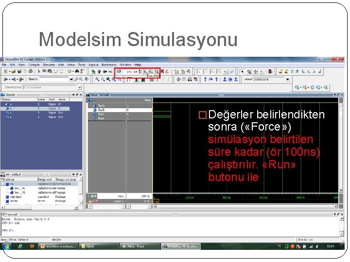 Modelsim Simulasyonu � Değerler belirlendikten sonra ( «Force» ) simülasyon belirtilen süre kadar (ör: