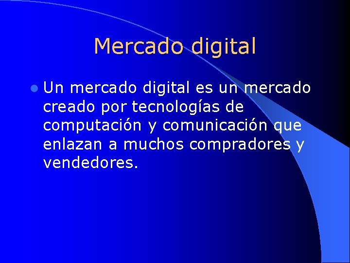 Mercado digital l Un mercado digital es un mercado creado por tecnologías de computación