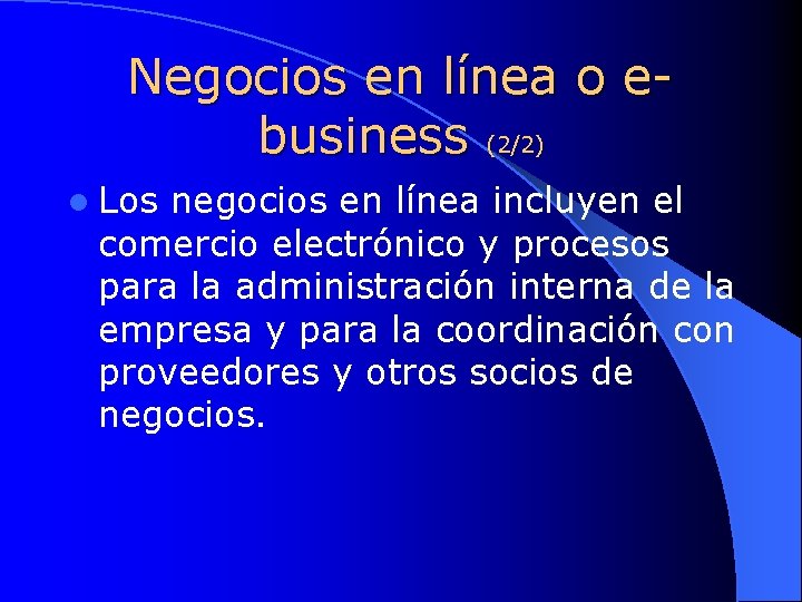 Negocios en línea o ebusiness (2/2) l Los negocios en línea incluyen el comercio