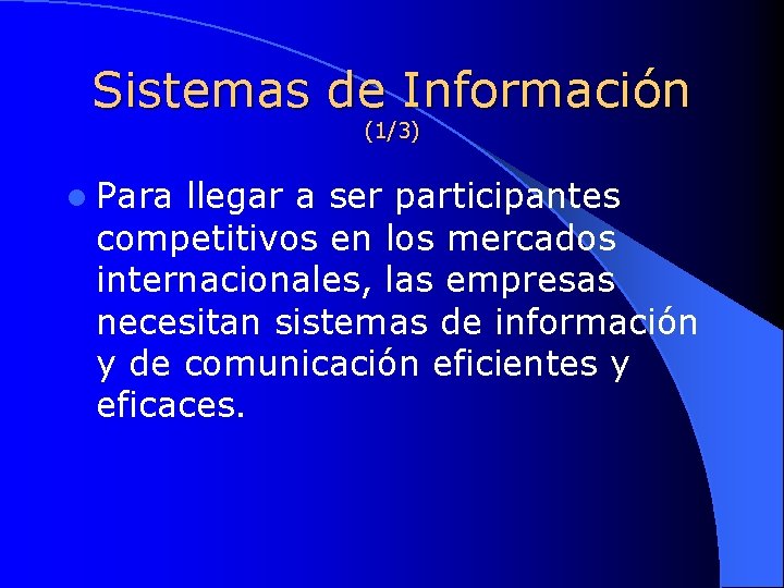 Sistemas de Información (1/3) l Para llegar a ser participantes competitivos en los mercados