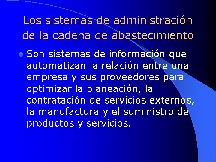 Los sistemas de administración de la cadena de abastecimiento l Son sistemas de información