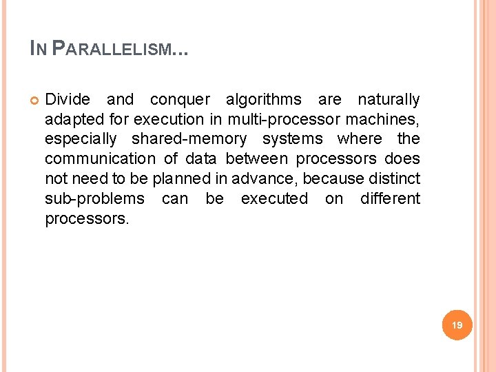 IN PARALLELISM. . . Divide and conquer algorithms are naturally adapted for execution in