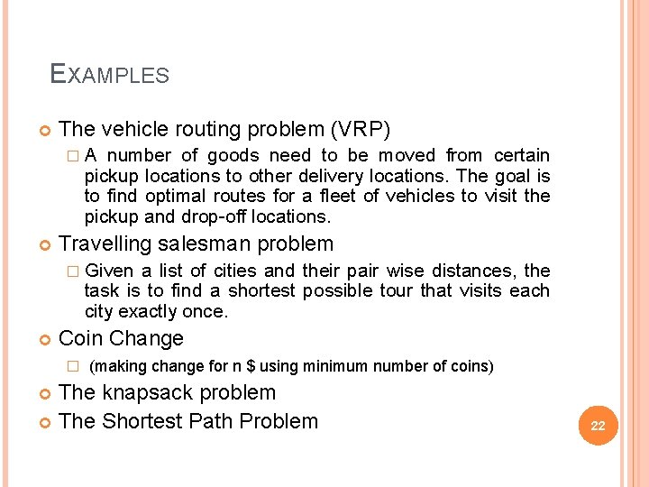 EXAMPLES The vehicle routing problem (VRP) � A number of goods need to be