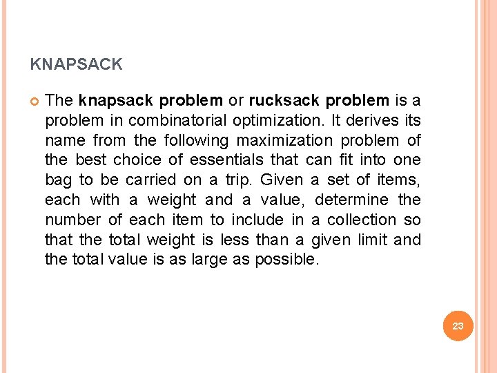 KNAPSACK The knapsack problem or rucksack problem is a problem in combinatorial optimization. It