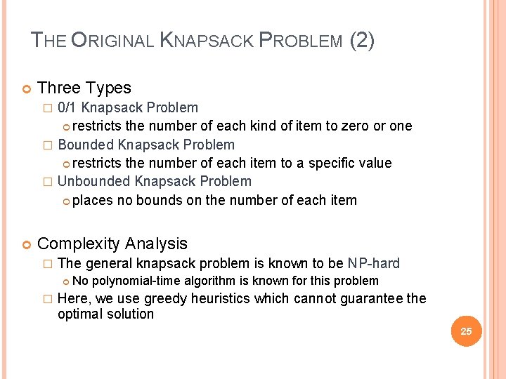 THE ORIGINAL KNAPSACK PROBLEM (2) Three Types 0/1 Knapsack Problem restricts the number of