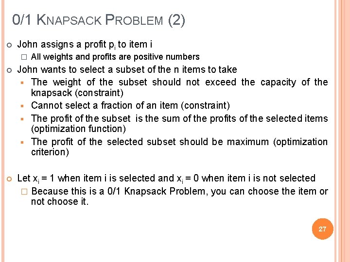 0/1 KNAPSACK PROBLEM (2) John assigns a profit pi to item i � All