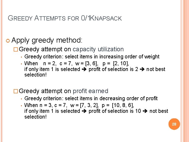 GREEDY ATTEMPTS FOR 0/1 KNAPSACK Apply greedy method: � Greedy attempt on capacity utilization