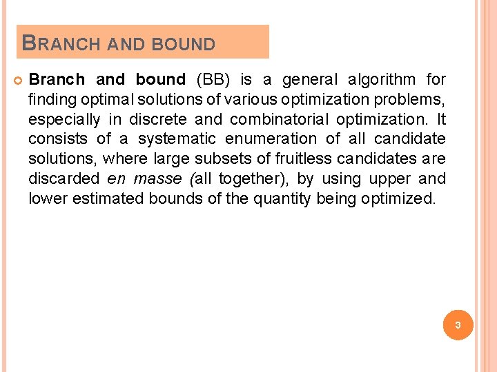 BRANCH AND BOUND Branch and bound (BB) is a general algorithm for finding optimal