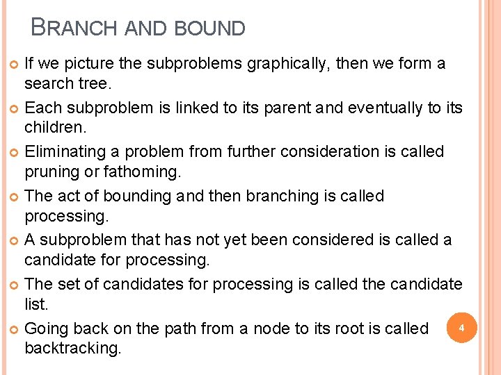 BRANCH AND BOUND If we picture the subproblems graphically, then we form a search