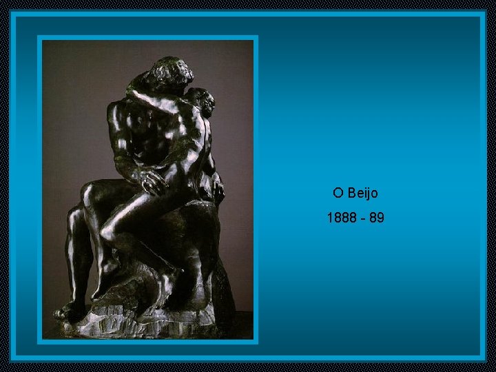 O Beijo 1888 - 89 O Beijo 1888 - 89