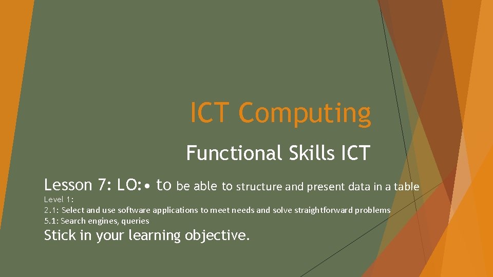 ICT Computing Functional Skills ICT Lesson 7: LO: • to be able to structure