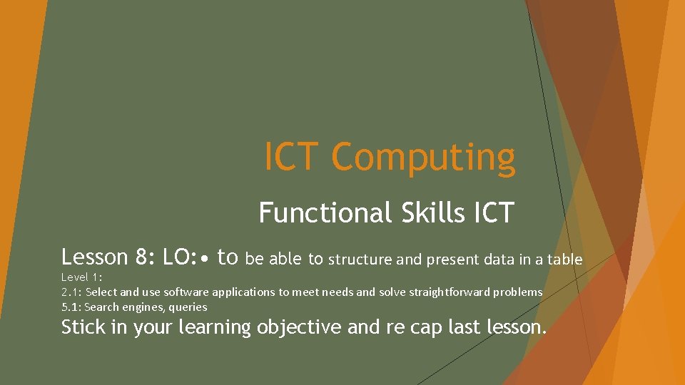 ICT Computing Functional Skills ICT Lesson 8: LO: • to be able to structure