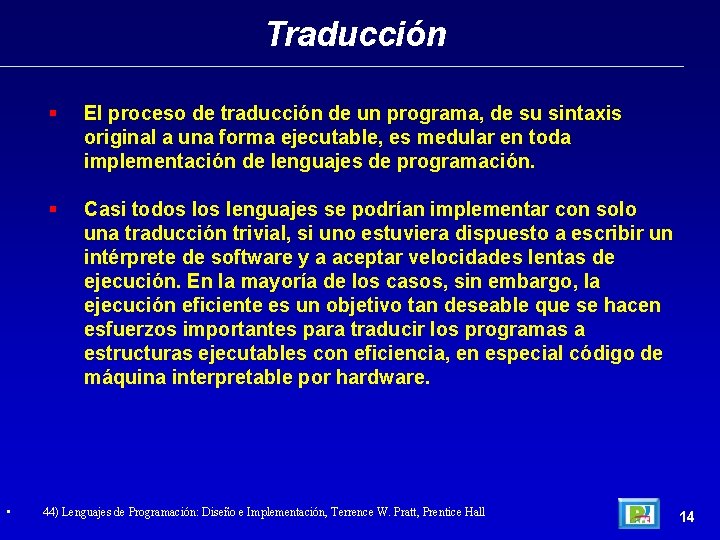 Traducción • El proceso de traducción de un programa, de su sintaxis original a