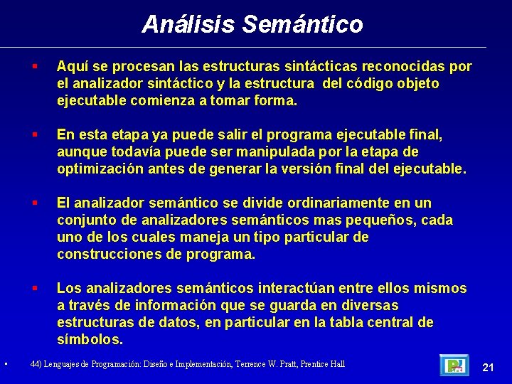 Análisis Semántico • Aquí se procesan las estructuras sintácticas reconocidas por el analizador sintáctico