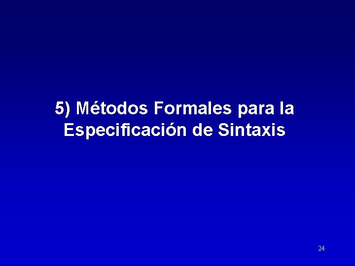 5) Métodos Formales para la Especificación de Sintaxis 24 