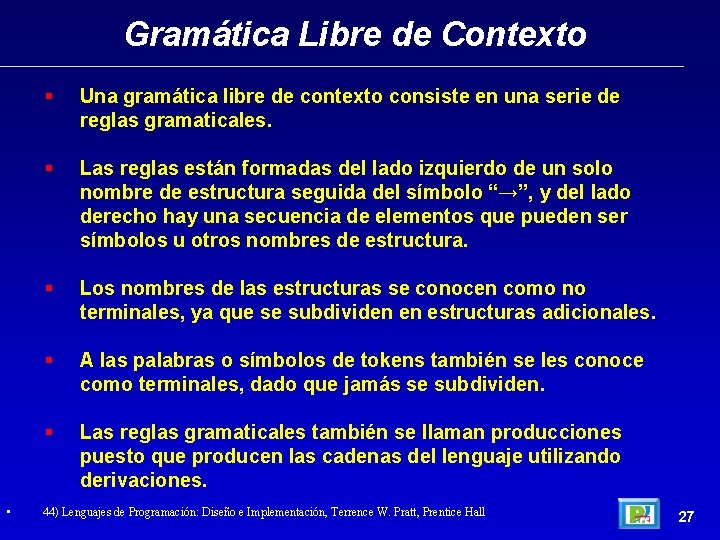 Gramática Libre de Contexto • Una gramática libre de contexto consiste en una serie