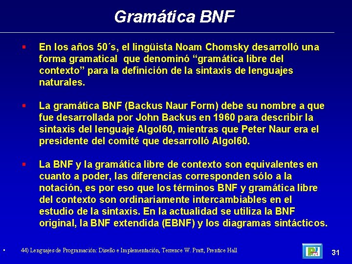 Gramática BNF • En los años 50´s, el lingüista Noam Chomsky desarrolló una forma