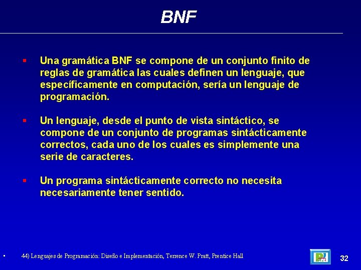 BNF • Una gramática BNF se compone de un conjunto finito de reglas de