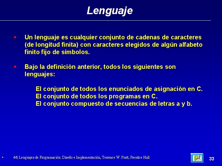 Lenguaje Un lenguaje es cualquier conjunto de cadenas de caracteres (de longitud finita) con