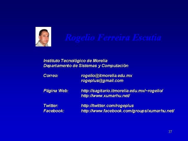 Rogelio Ferreira Escutia Instituto Tecnológico de Morelia Departamento de Sistemas y Computación Correo: rogelio@itmorelia.