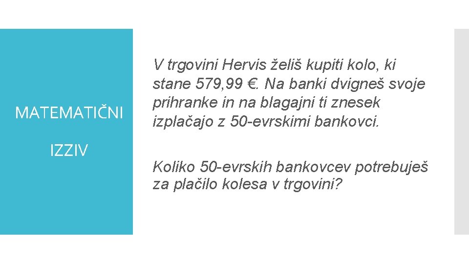 MATEMATIČNI IZZIV V trgovini Hervis želiš kupiti kolo, ki stane 579, 99 €. Na