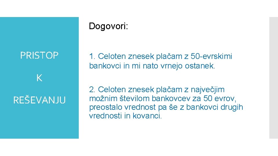 Dogovori: PRISTOP 1. Celoten znesek plačam z 50 -evrskimi bankovci in mi nato vrnejo