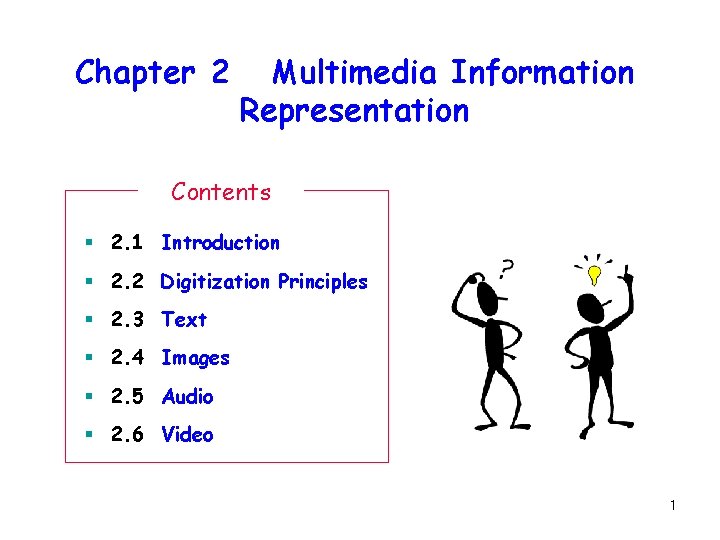 Chapter 2 Multimedia Information Representation Contents § 2. 1 Introduction § 2. 2 Digitization