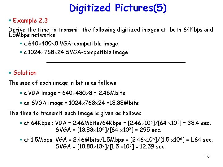 Digitized Pictures(5) § Example 2. 3 Derive the time to transmit the following digitized