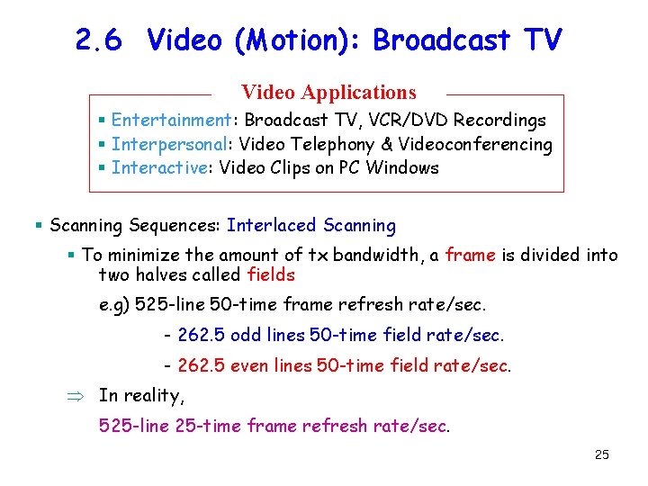2. 6 Video (Motion): Broadcast TV Video Applications § Entertainment: Broadcast TV, VCR/DVD Recordings