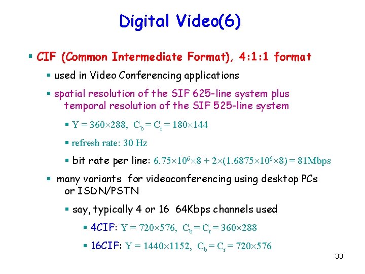 Digital Video(6) § CIF (Common Intermediate Format), 4: 1: 1 format § used in