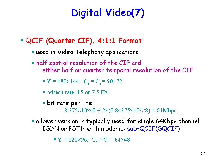 Digital Video(7) § QCIF (Quarter CIF), 4: 1: 1 Format § used in Video