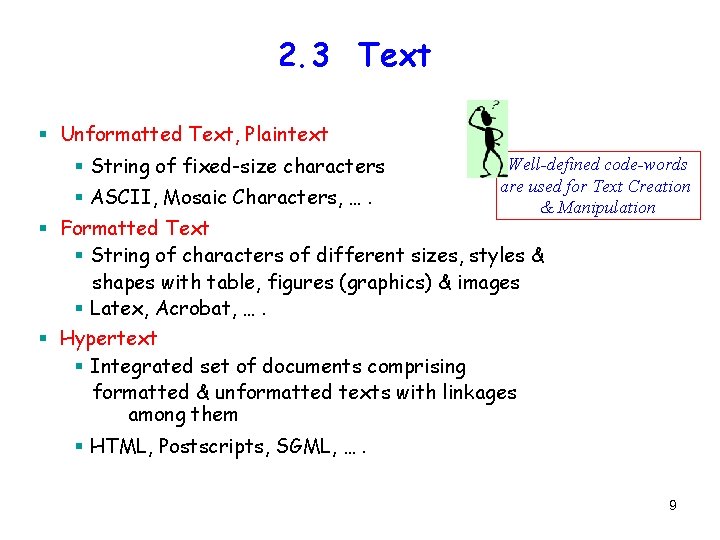 2. 3 Text § Unformatted Text, Plaintext § String of fixed-size characters § ASCII,