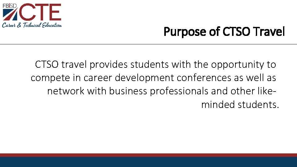 Purpose of CTSO Travel CTSO travel provides students with the opportunity to compete in
