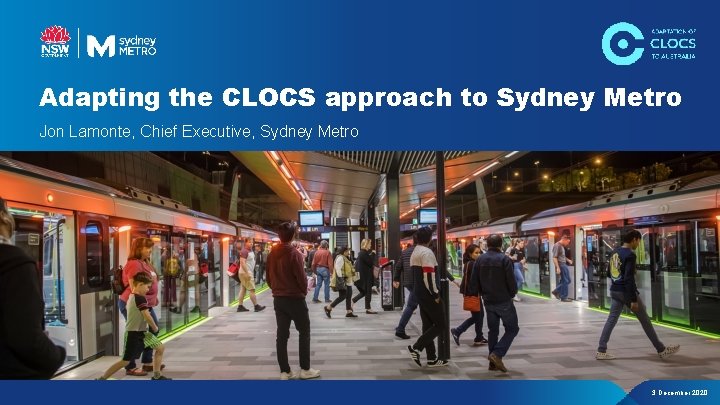 Adapting the CLOCS approach to Sydney Metro Jon Lamonte, Chief Executive, Sydney Metro 3