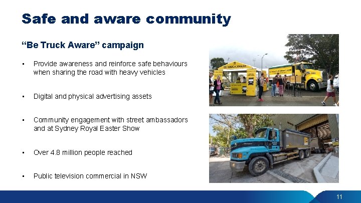 Safe and aware community “Be Truck Aware” campaign • Provide awareness and reinforce safe