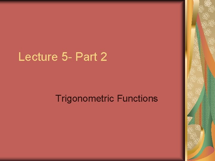 Lecture 5 - Part 2 Trigonometric Functions 