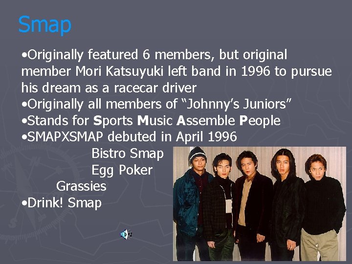 Smap • Originally featured 6 members, but original member Mori Katsuyuki left band in