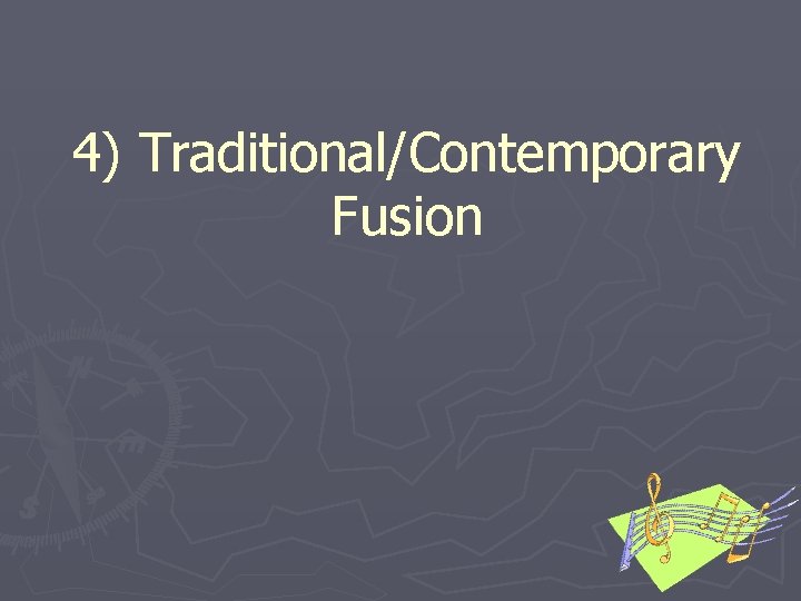 4) Traditional/Contemporary Fusion 