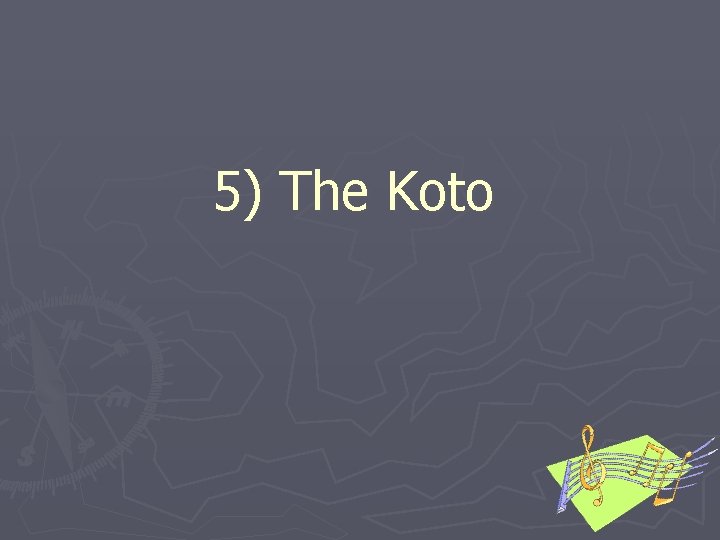 5) The Koto 