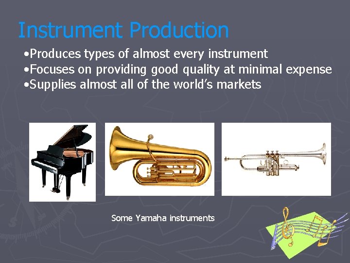 Instrument Production • Produces types of almost every instrument • Focuses on providing good